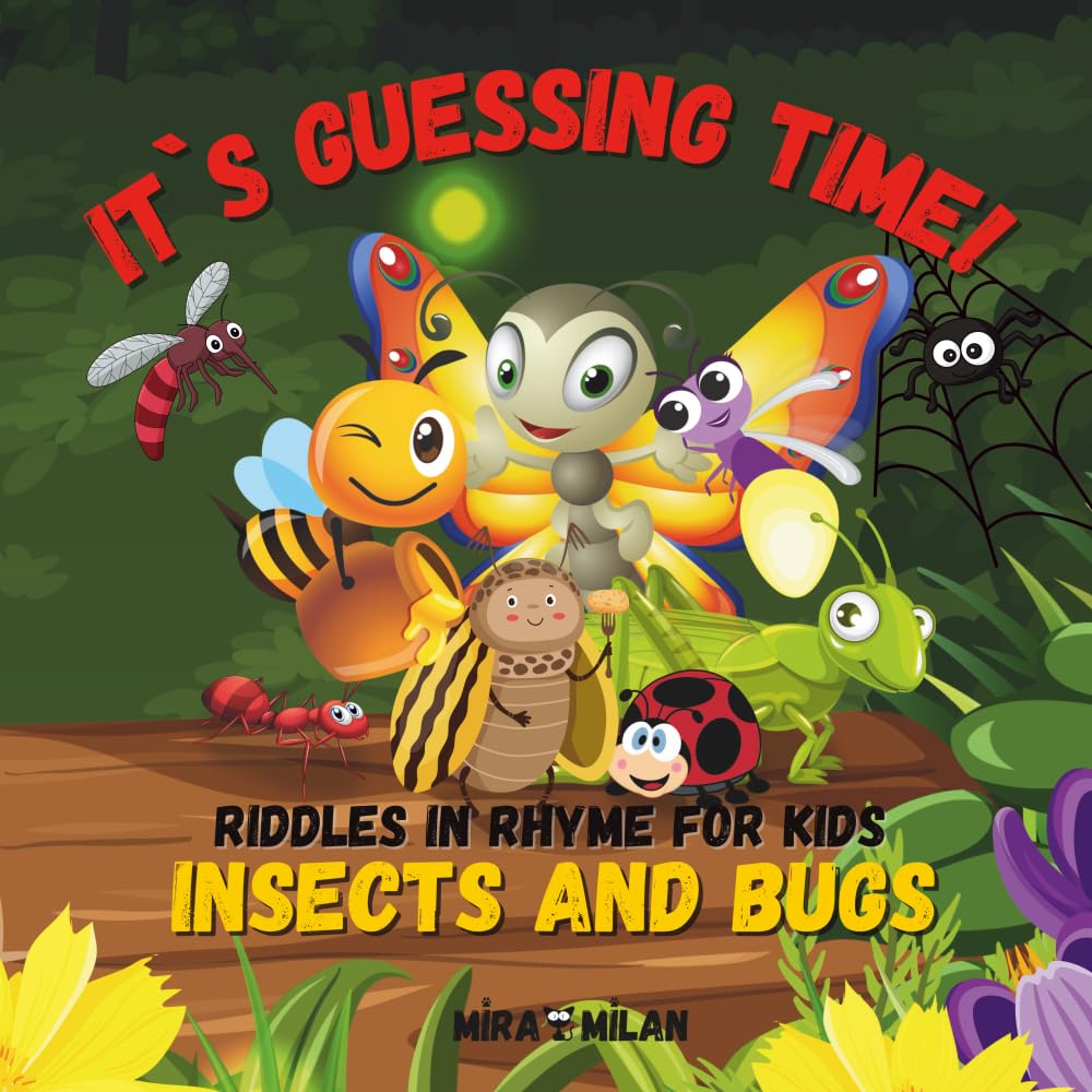 It's Guessing Time! Insects and Bugs: Riddles in Rhyme for Kids: A Children's Book About Backyard Insects and Bugs. Let's learn about tiny creatures in a fun way!