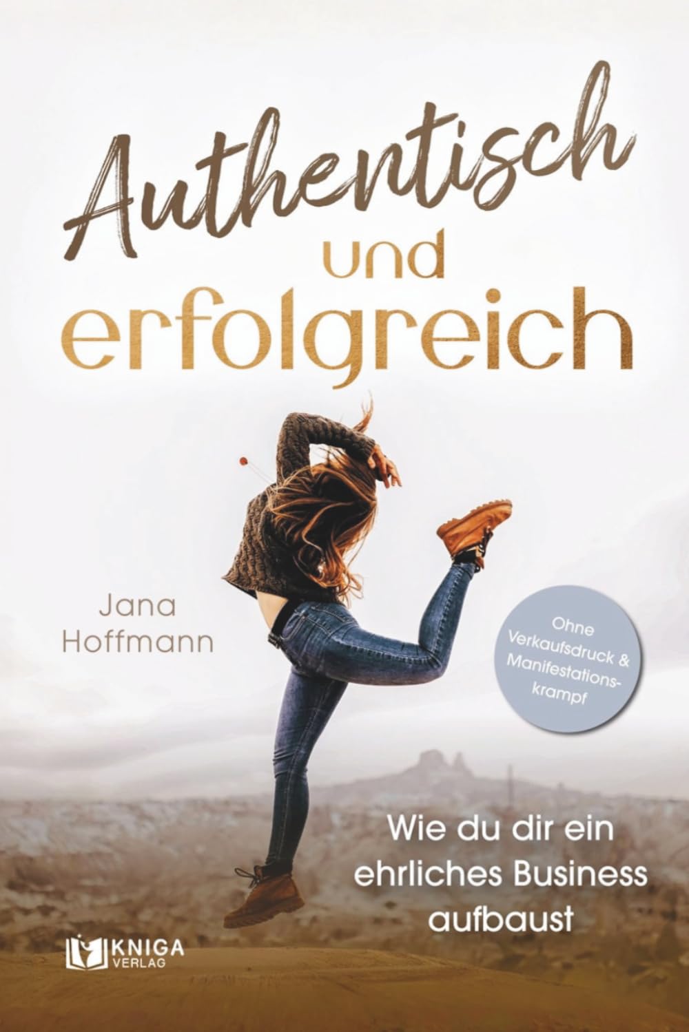 Authentisch und erfolgreich: Wie du dir ein ehrliches Business aufbaust – ohne Verkaufsdruck und Manifestationskrampf