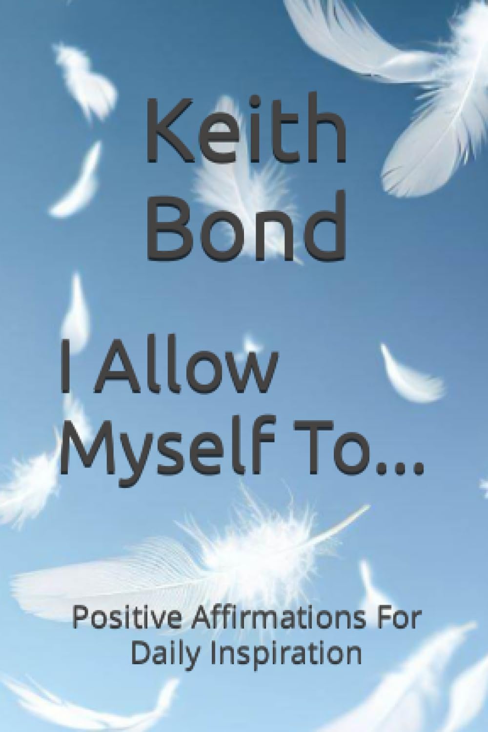 I Allow Myself To...: Positive Affirmations For Daily Inspiration