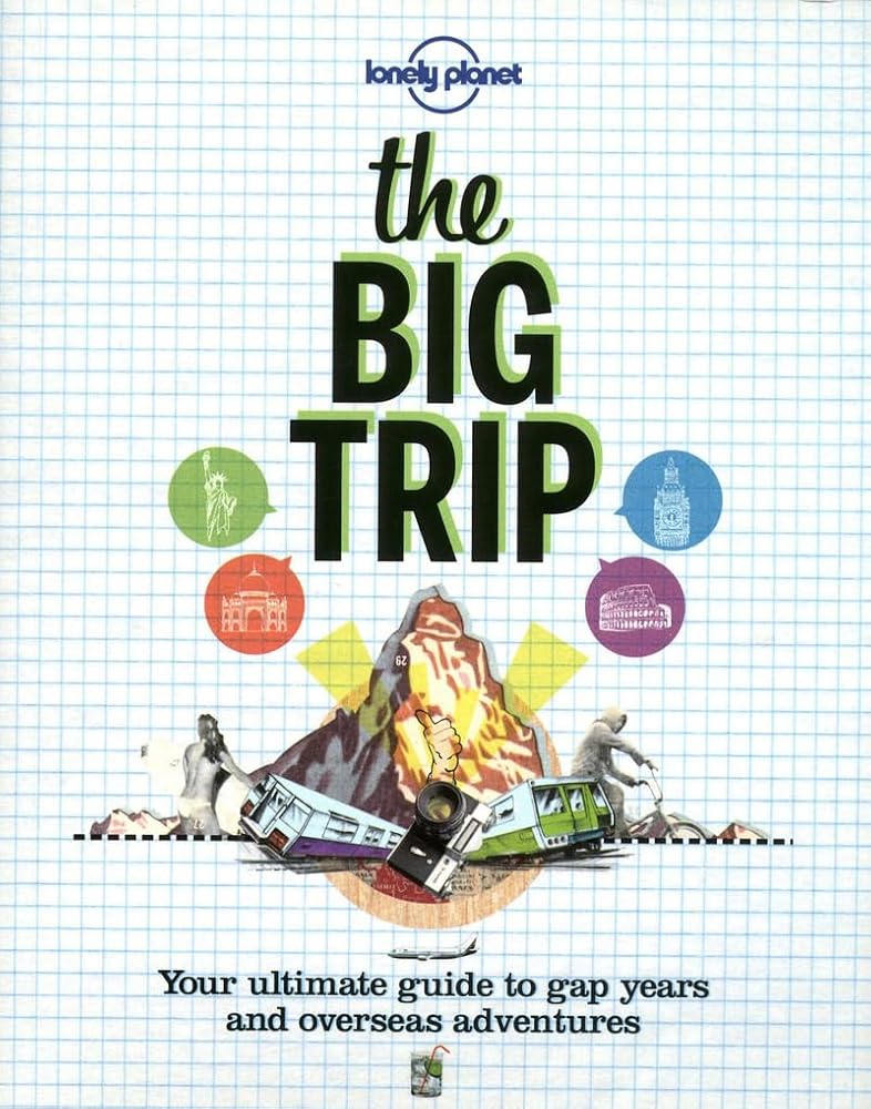 The Big Trip: Your Ultimate Guide to Gap Years & Overseas Adventures