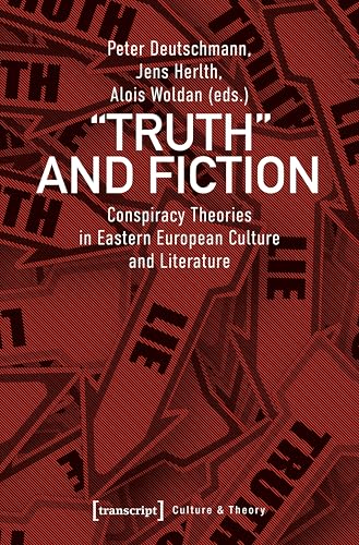 »Truth« and Fiction: Conspiracy Theories in Eastern European Culture and Literature (Edition Kulturwissenschaft Book 193)