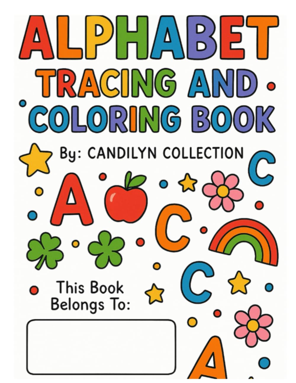 ALPHABET TRACING AND COLORING BOOK: LEARN TRACE COLOR - FUN PRACTICE FOR KIDS