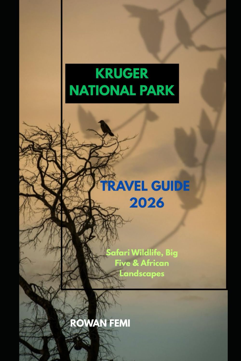KRUGER NATIONAL PARK TRAVEL GUIDE 2026: Safari Wildlife, Big Five & African Landscapes (Around the World Travel Guides)