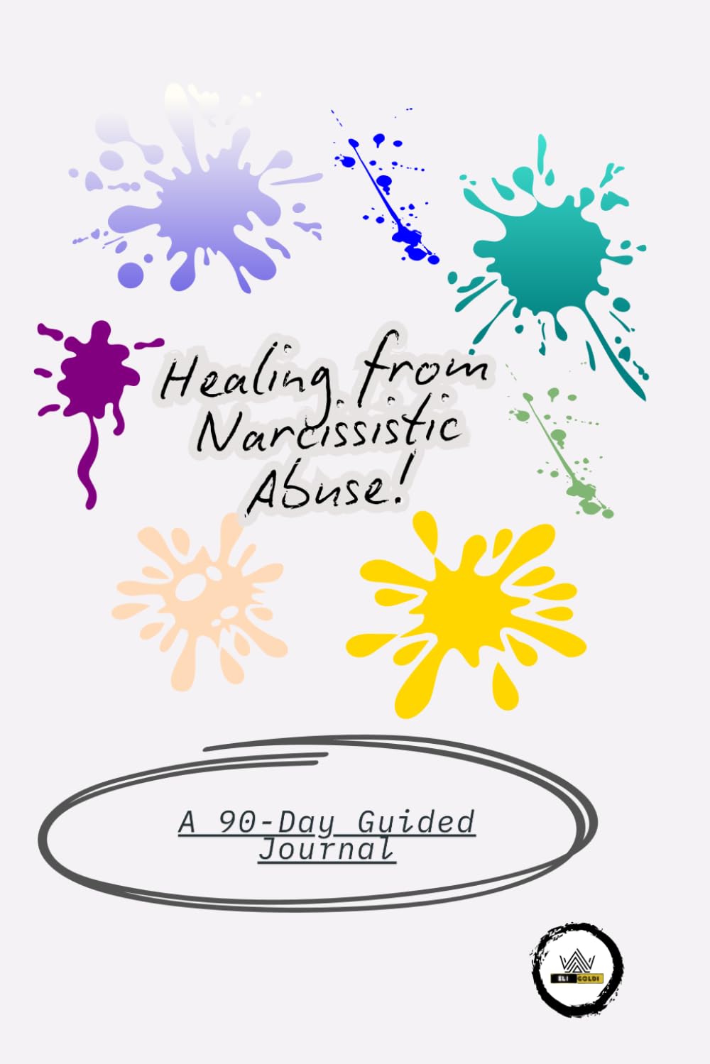 Healing from Narcissistic Abuse: A 90-Day Guided Journal To Reclaim Your Strength, Rebuild Your Self-Worth, and Find Inner Peace