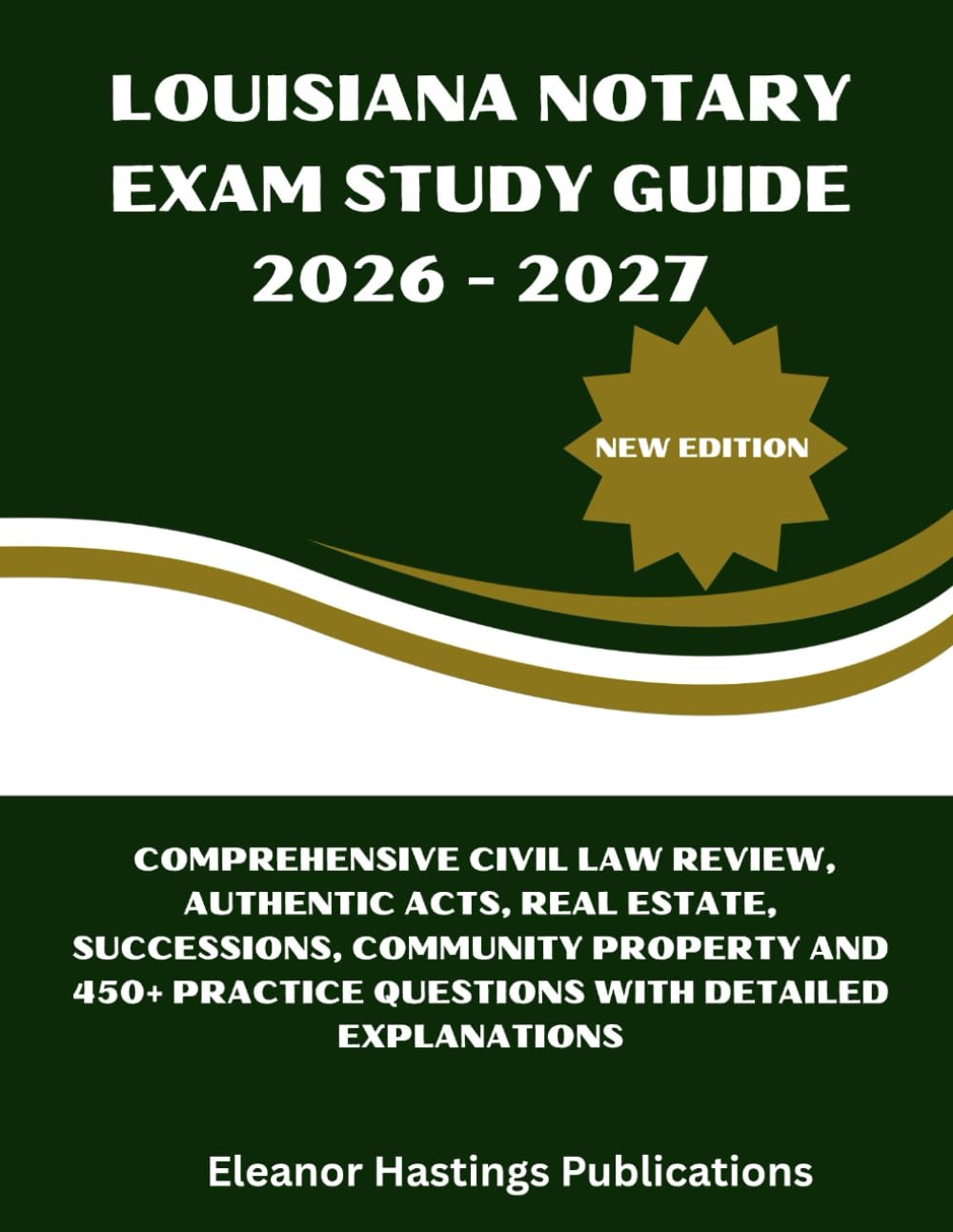 Louisiana Notary Exam Study Guide 2026 - 2027: Comprehensive Civil Law Review, Authentic Acts, Real Estate, Successions, Community Property and 450+ Practice Questions with Detailed Explanations