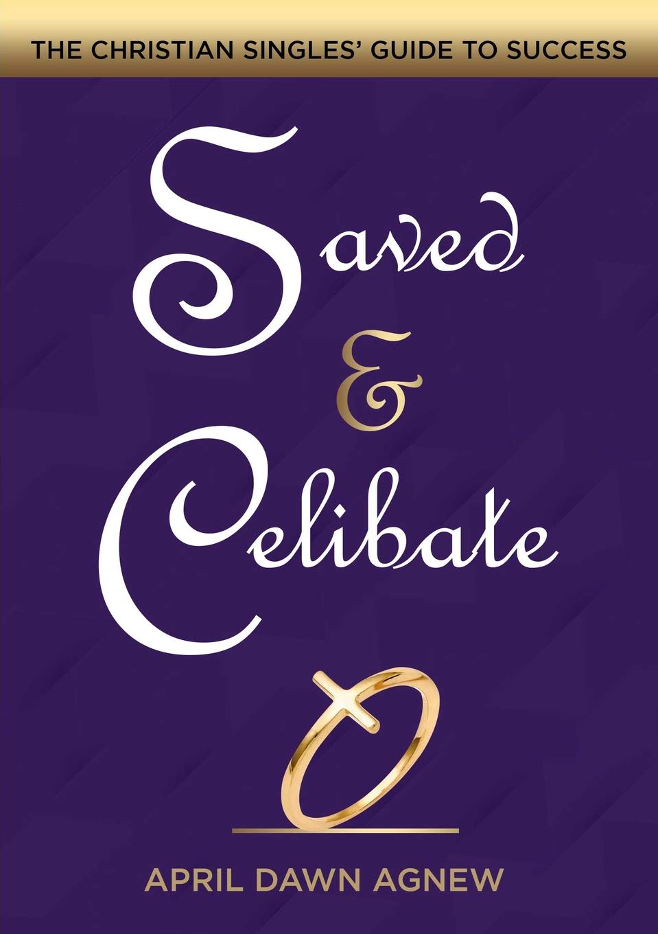 Saved & Celibate: The Christian Singles' Guide to Success