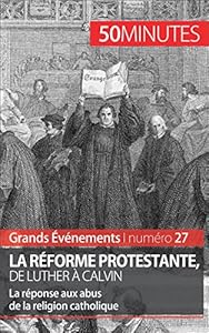 Book's Cover of La Réforme protestante, de Luther à Calvin: La réponse aux abus de la religion catholique (Grands Événements t. 27)