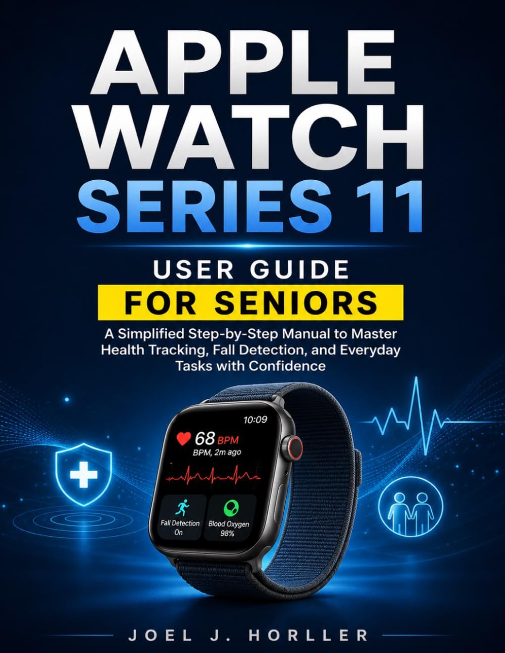 APPLE WATCH SERIES 11 USER GUIDE FOR SENIORS: A Simplified Step-by-Step Manual with Large Print and Full-Color Illustrations to Master Health Tracking, Fall Detection, & Everyday Tasks with Confidence