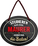 Blechschild ''Studieren kann jeder Maurer'' 18x14cm Geschenk Lustige Sprüche Feier Vintage Retro Geburtstag Deko Party Überraschung Fan Handwerk Baustelle Arbeit Bau