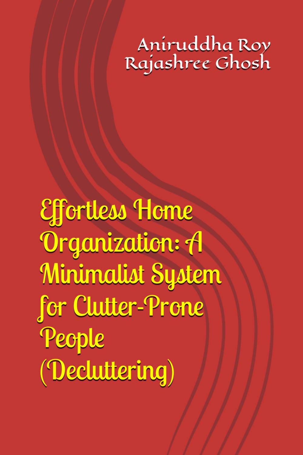 Effortless Home Organization: A Minimalist System for Clutter-Prone People (Decluttering)