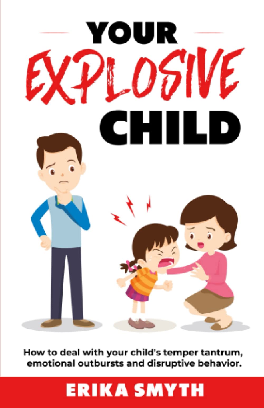 Your Explosive Child: How to deal with your child's temper tantrum, emotional outbursts and disruptive behavior.