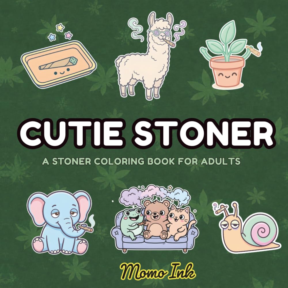 Cutie Stoners: A Stoner Coloring Book for Adults Kawaii Animals, Chill Vibes & Funny Sayings (Stoner Series)