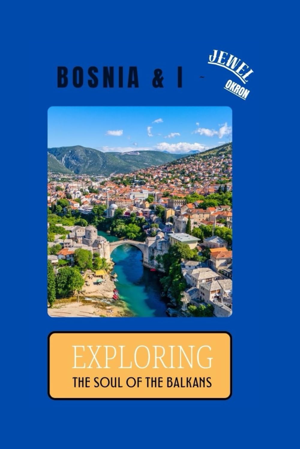 Bosnia & I: Exploring the Soul of the Balkans