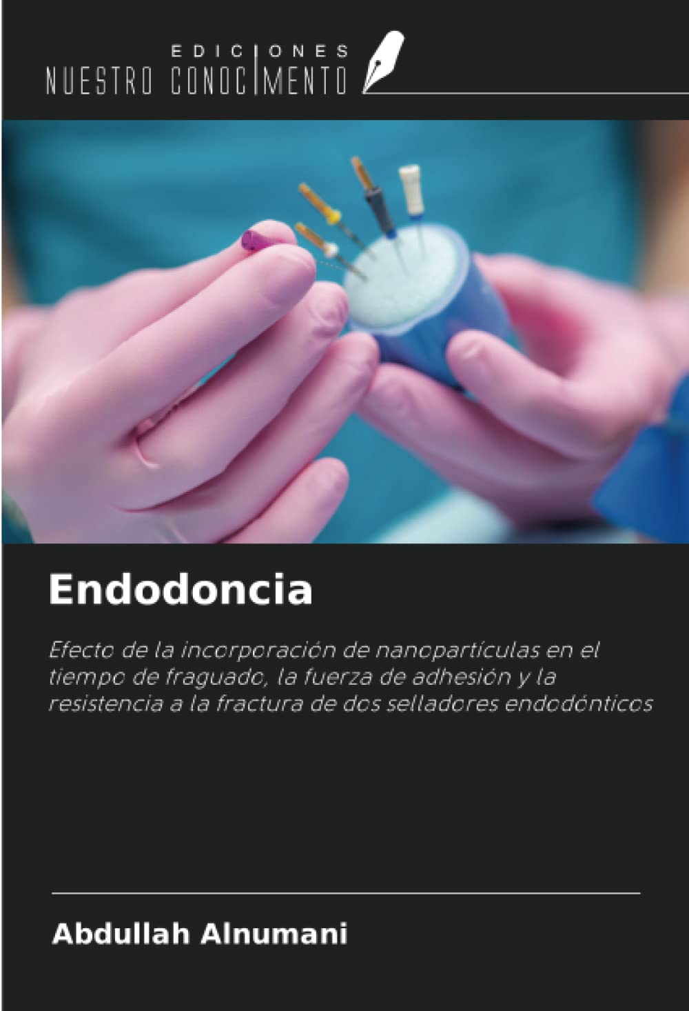 Endodoncia: Efecto de la incorporación de nanopartículas en el tiempo de fraguado, la fuerza de adhesión y la resistencia a la fractura de dos selladores endodónticos