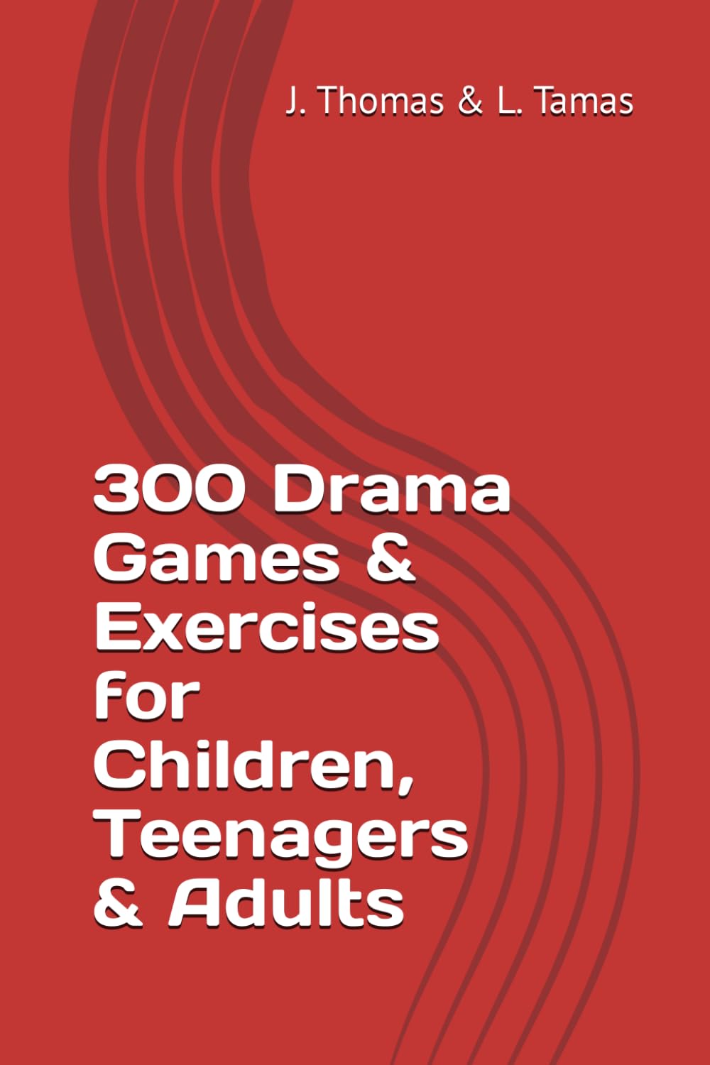 300 Drama Games & Exercises for Children, Teenagers & Adults