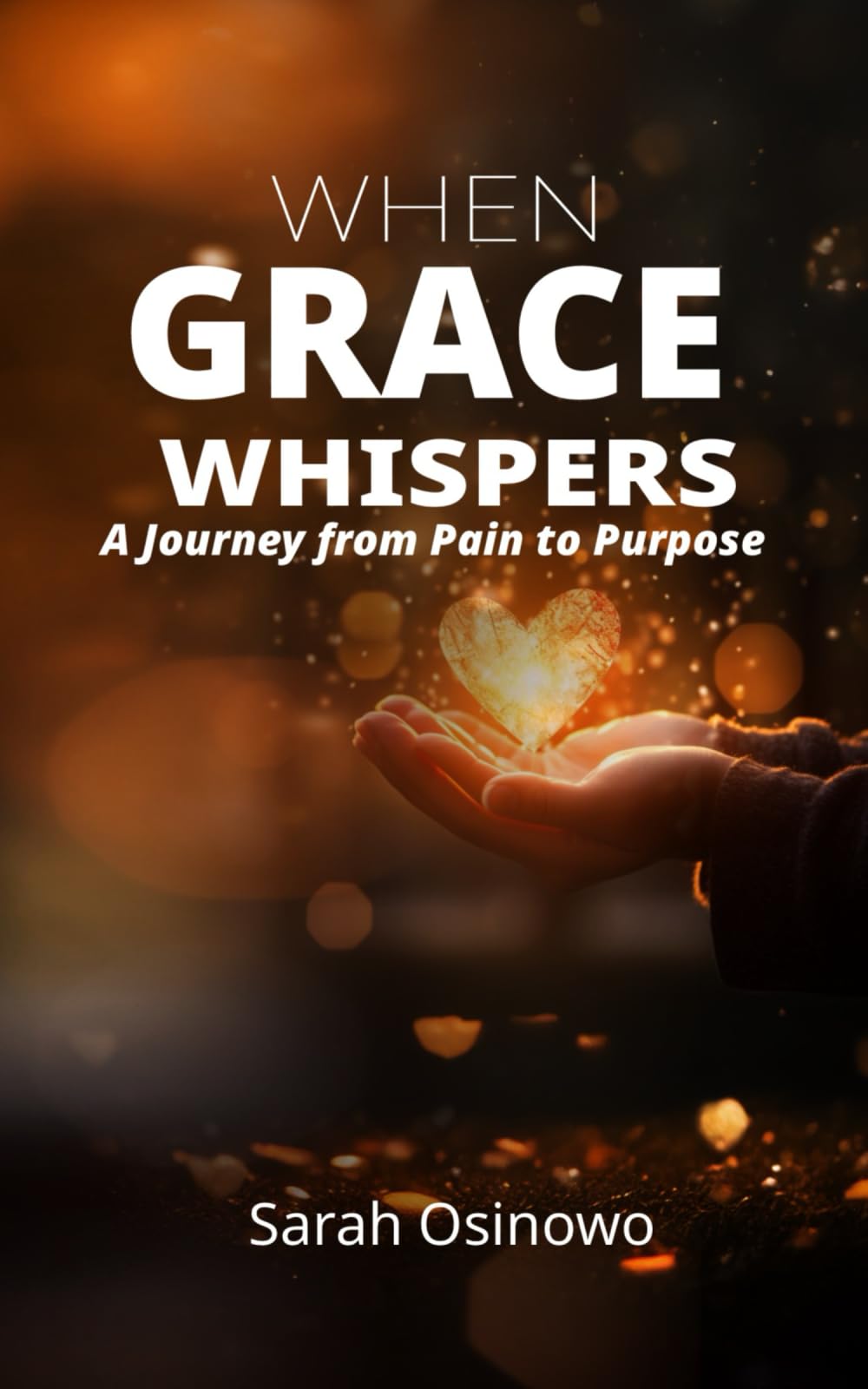 When Grace Whispers: A Journey from Pain to Purpose