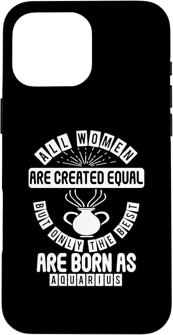 iPhone 16 Pro Max Only The Best Women Are Born As Aquarius - Astrology Funny Case