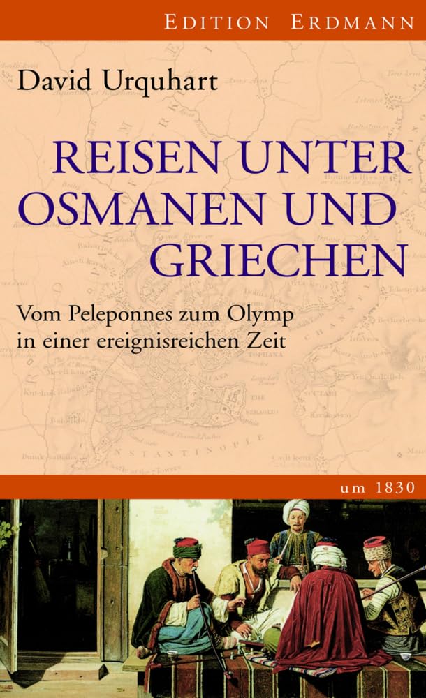 Reisen unter Osmanen und Griechen: Von Peloponnes zum Olymp in einer ereignisreichen Zeit um 1830