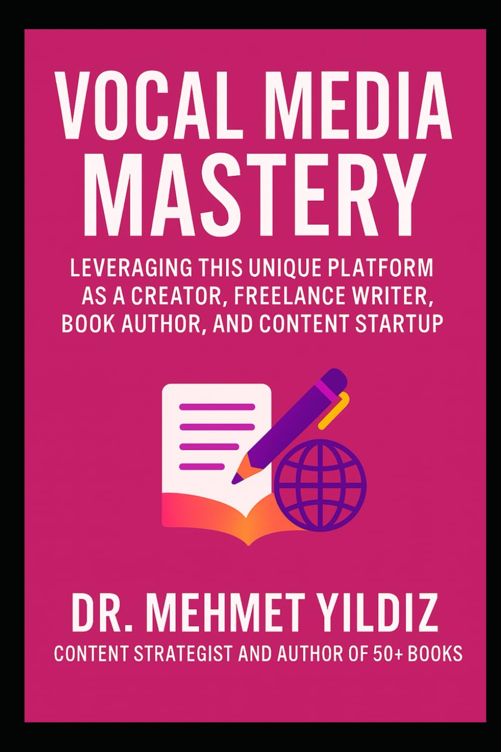 Vocal Media Mastery: How to Leverage This Unique Platform as a Creator, Freelance Writer, Book Author, and Content Startup (Writing Mastery, Excellence, and Eminence Series)