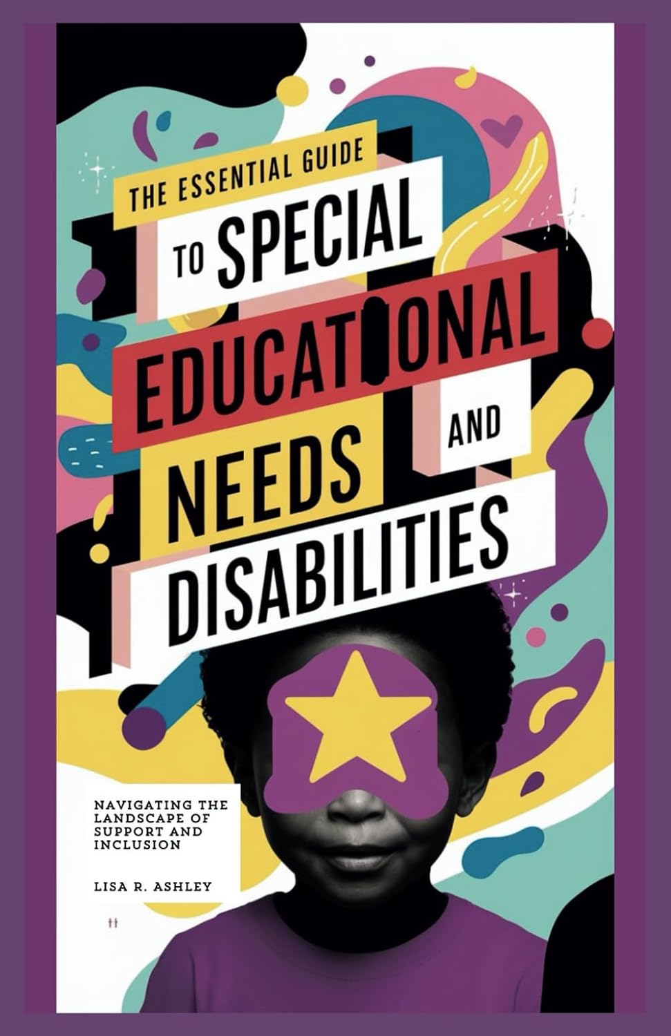 The Essential Guide to Special Educational Needs and Disabilities: Navigating the Landscape of Support and Inclusion