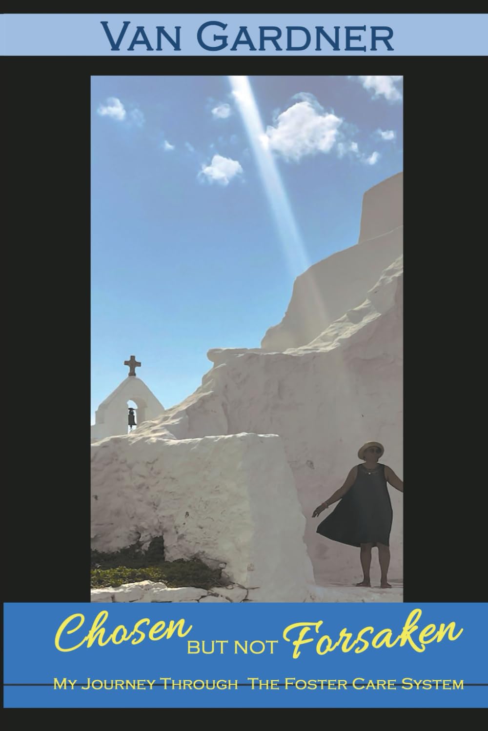 Chosen But Not Forsaken: My Journey Through the Foster Care System