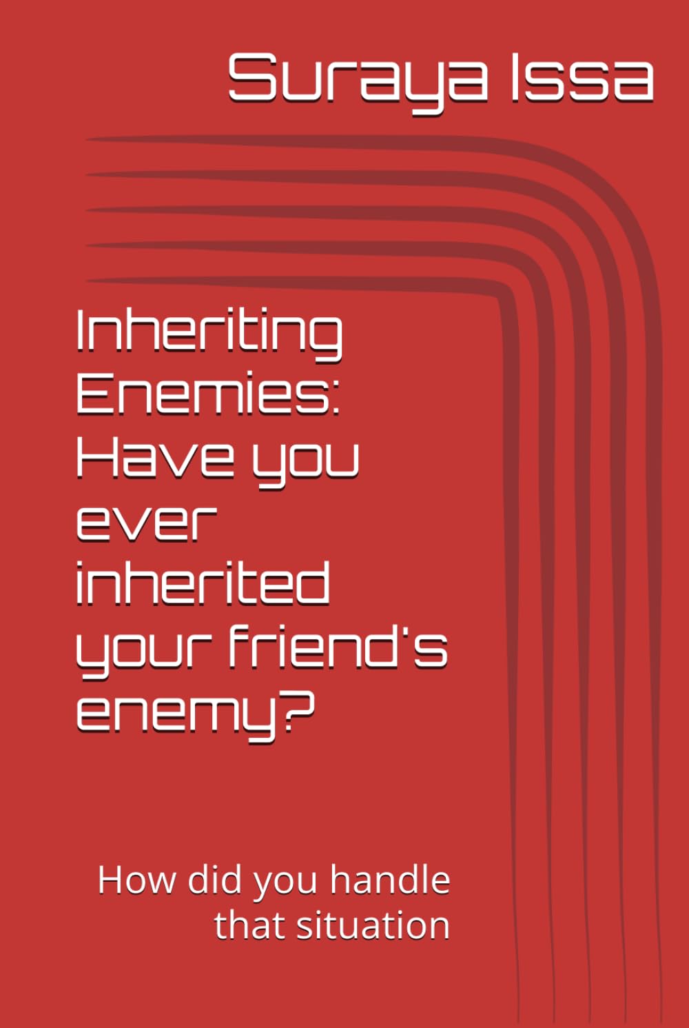 Inheriting Enemies: Have you ever inherited your friend's enemy?: How did you handle that situation