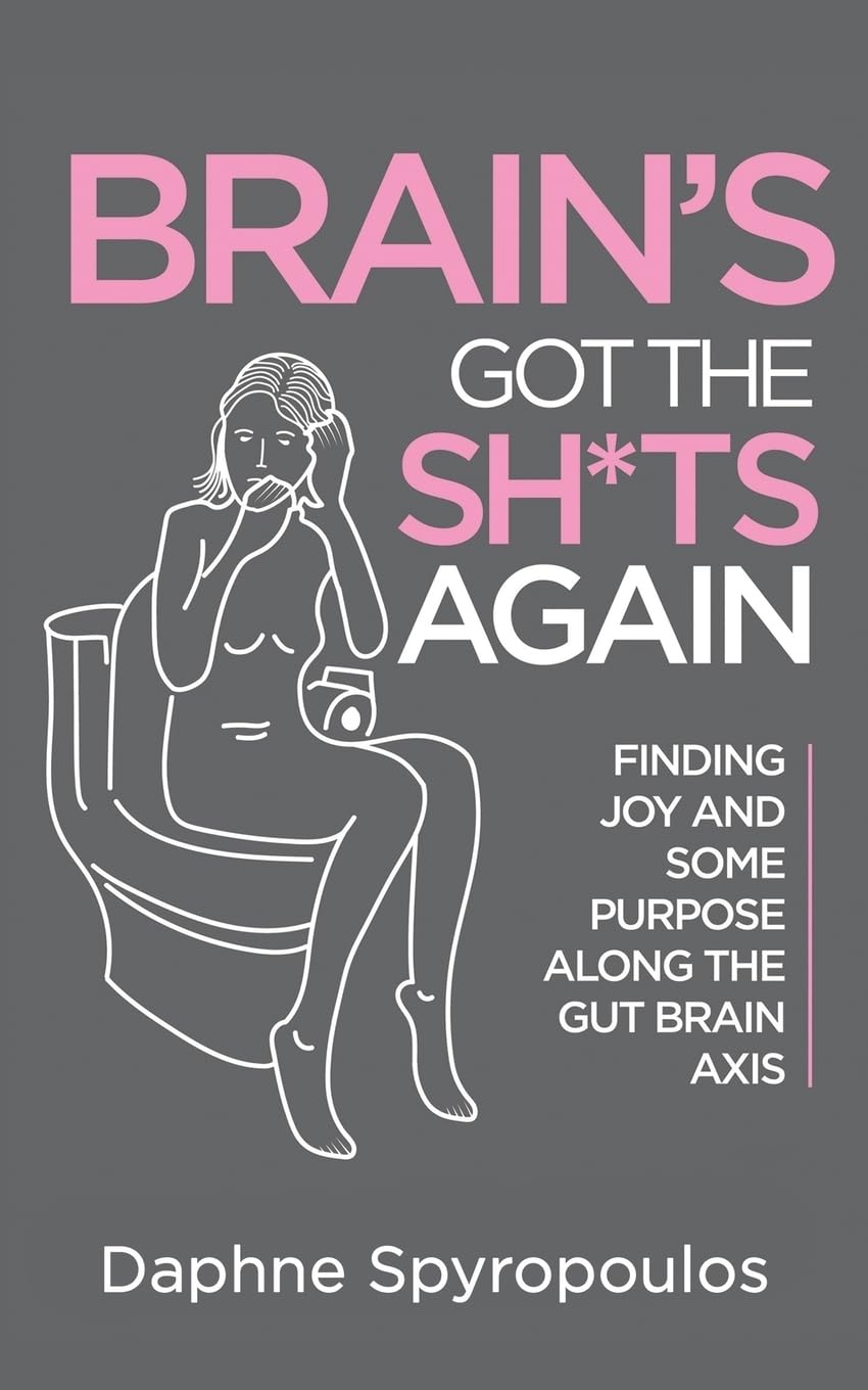 Buy Brain's Got the Sh*ts Again: Finding Joy and Some Purpose Along The Gut Brain Axis — BookShops.in