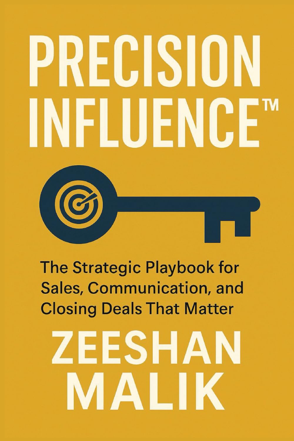 Precision Influence: The strategic playbook for sales, communication and closing deals that matter