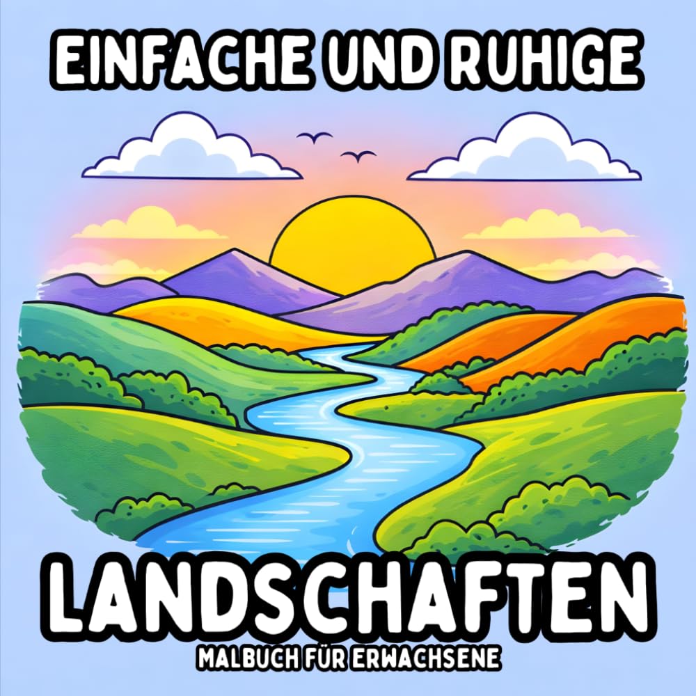 Einfache und Ruhige Landschaften: Malbuch für Erwachsene - Ruhige und Einfache Naturseiten zur Entspannung und Achtsamkeit (Einfaches und Großes Malbuch für Erwachsene)