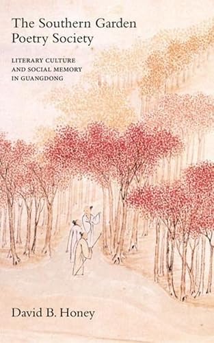 The Southern Garden Poetry Society: Literary Culture and Social Memory in Guangdong (Academic Monograph on Chinese Literary History/Literary Criticism)