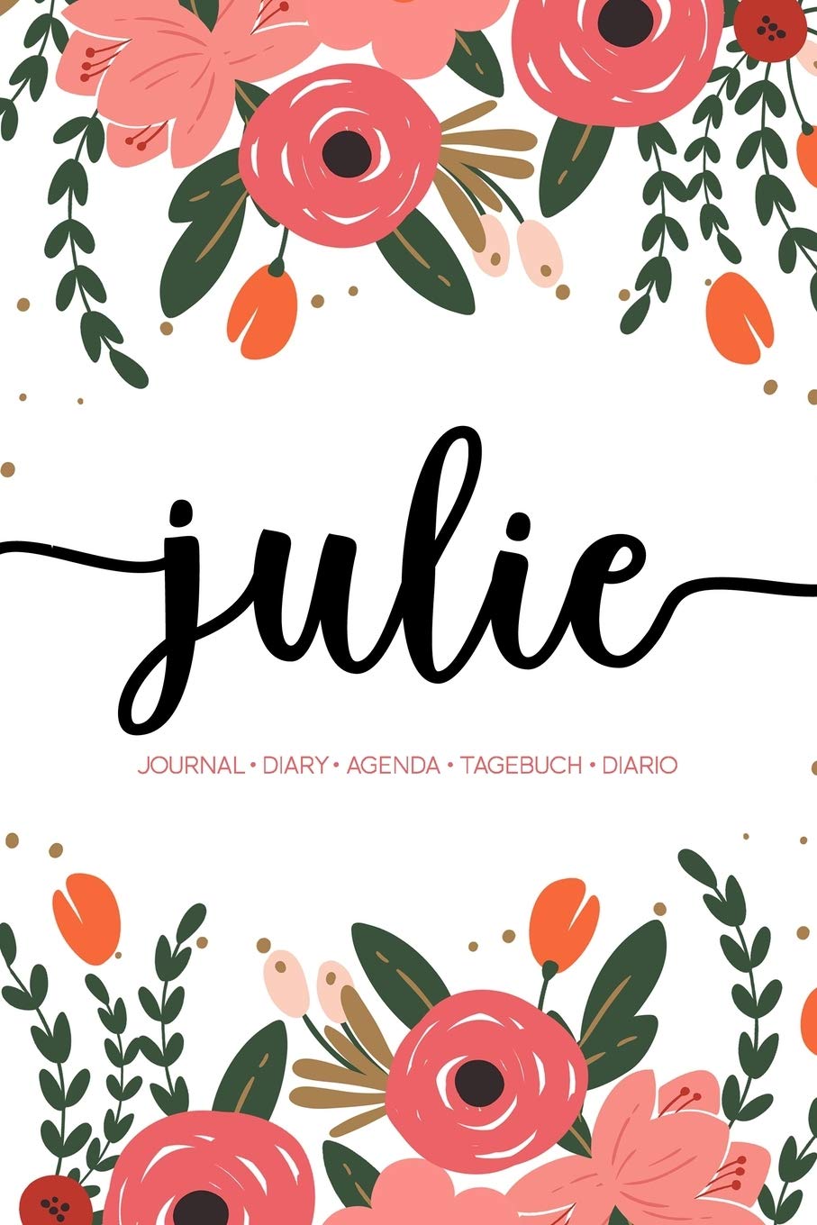 Julie: Journal | Diary | Agenda | Tagebuch | Diario: 150 pages paginas seiten pagine: Modern Florals First Name Notebook in Coral, Pink & Orange on White ACH153c