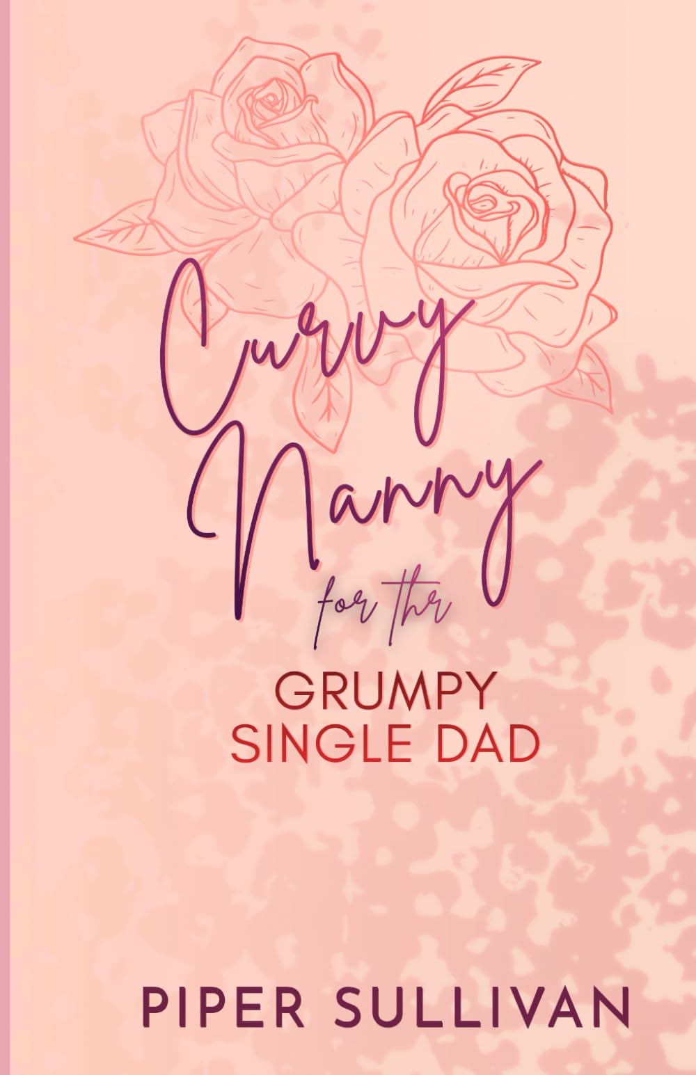 Curvy Nanny for the Grumpy Single Dad: A Billionaire Grumpy Sunshine Romance: 1 (Curvy Nannies for Single Dads)