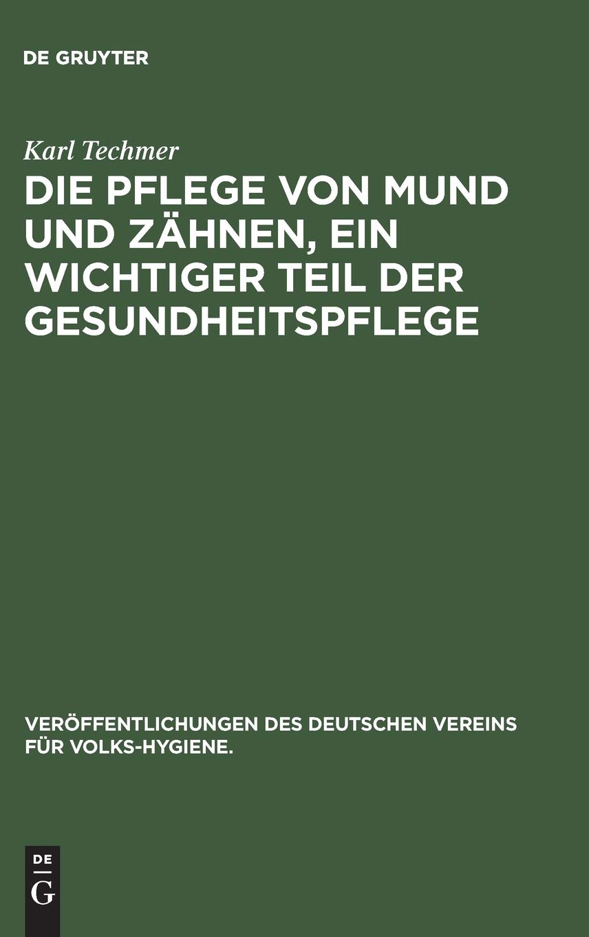 Die Pflege von Mund und Zähnen, ein wichtiger Teil der Gesundheitspflege (Veröffentlichungen des Deutschen Vereins für Volks-Hygiene., 21, Band 21)