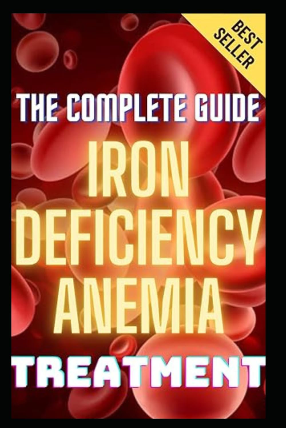 Iron Deficiency Anemia Treatment & Management: The Complete Guide To Anemia Symptoms, Causes, Diagnosis & Remedies