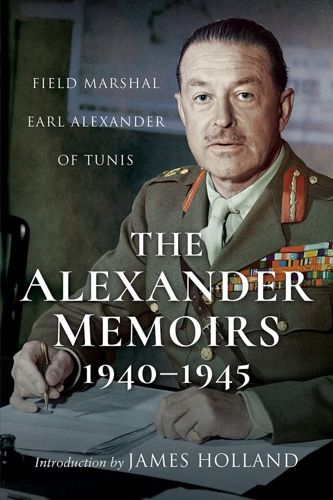 Alexander Memoirs, 1940-1945 : Field Marshal Earl Alexander of Tunis by ...