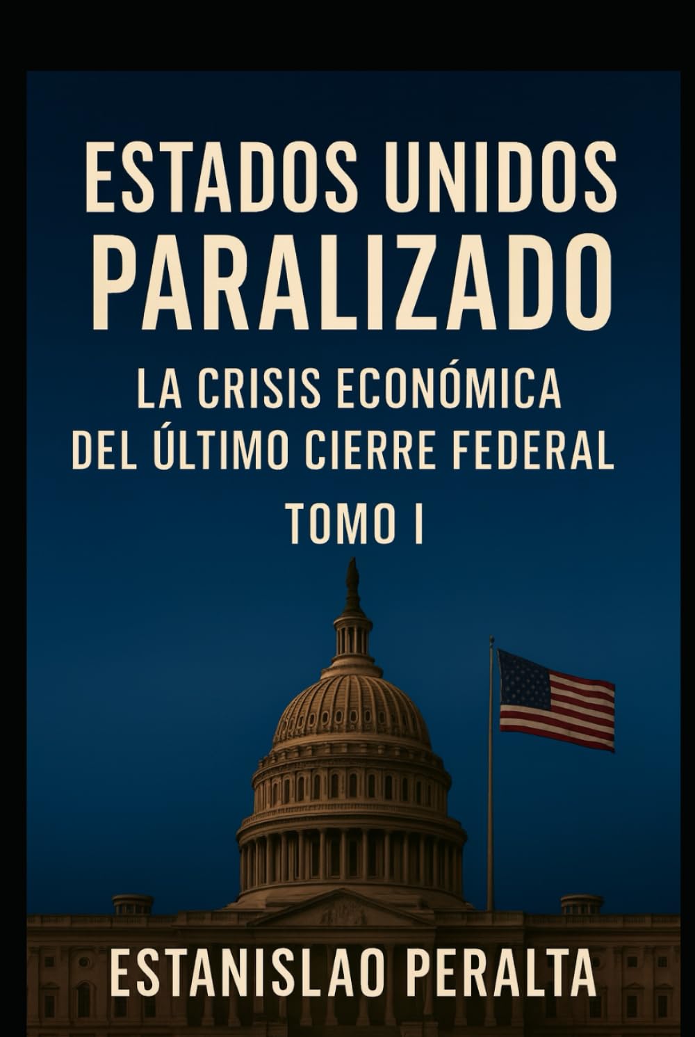 ESTADOS UNIDOS PARALIZADO: La Crisis Económica del Último Cierre Federal TOMO I
