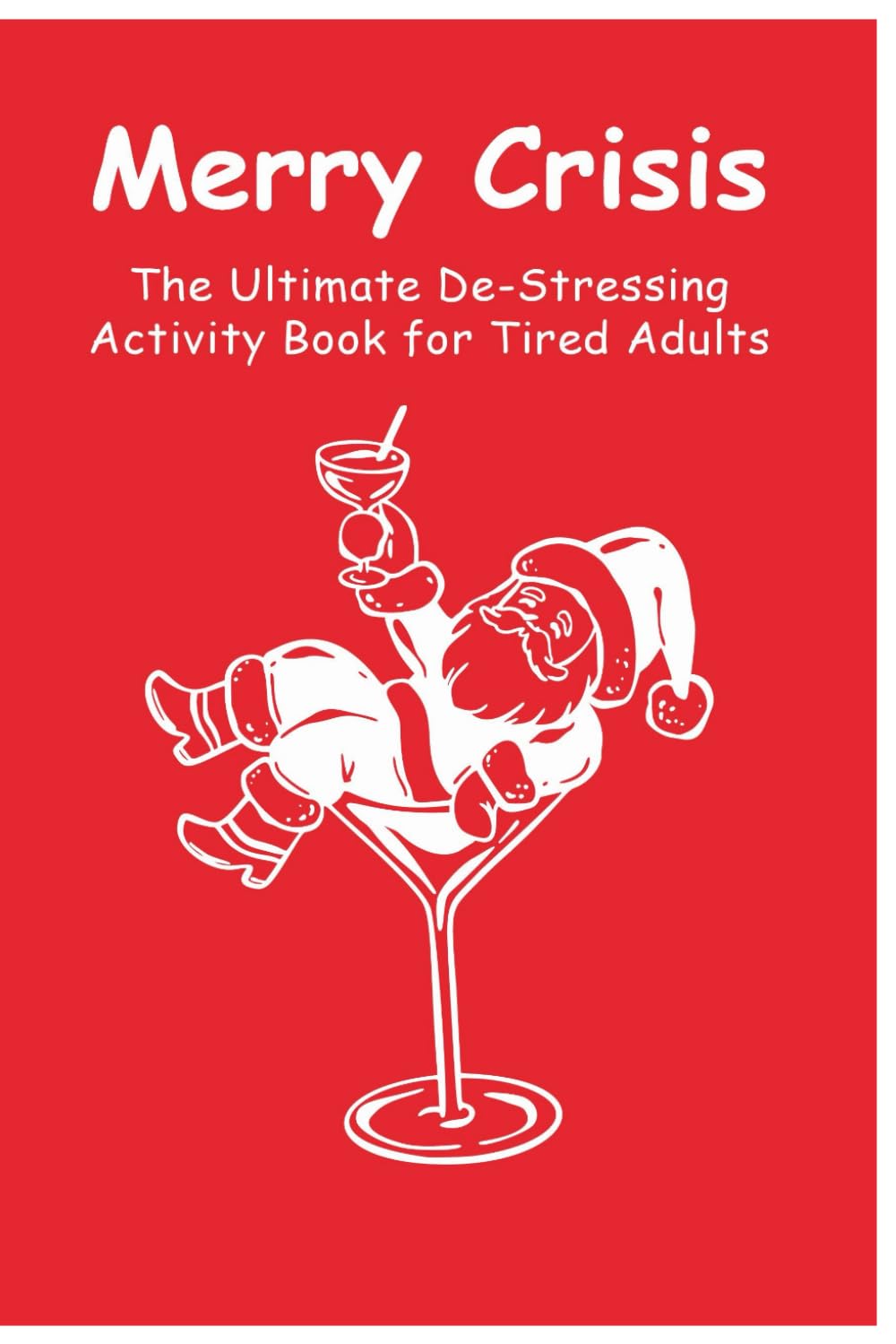 Merry Crisis: The Ultimate De-Stressing Christmas Activity Book for Tired Adults
