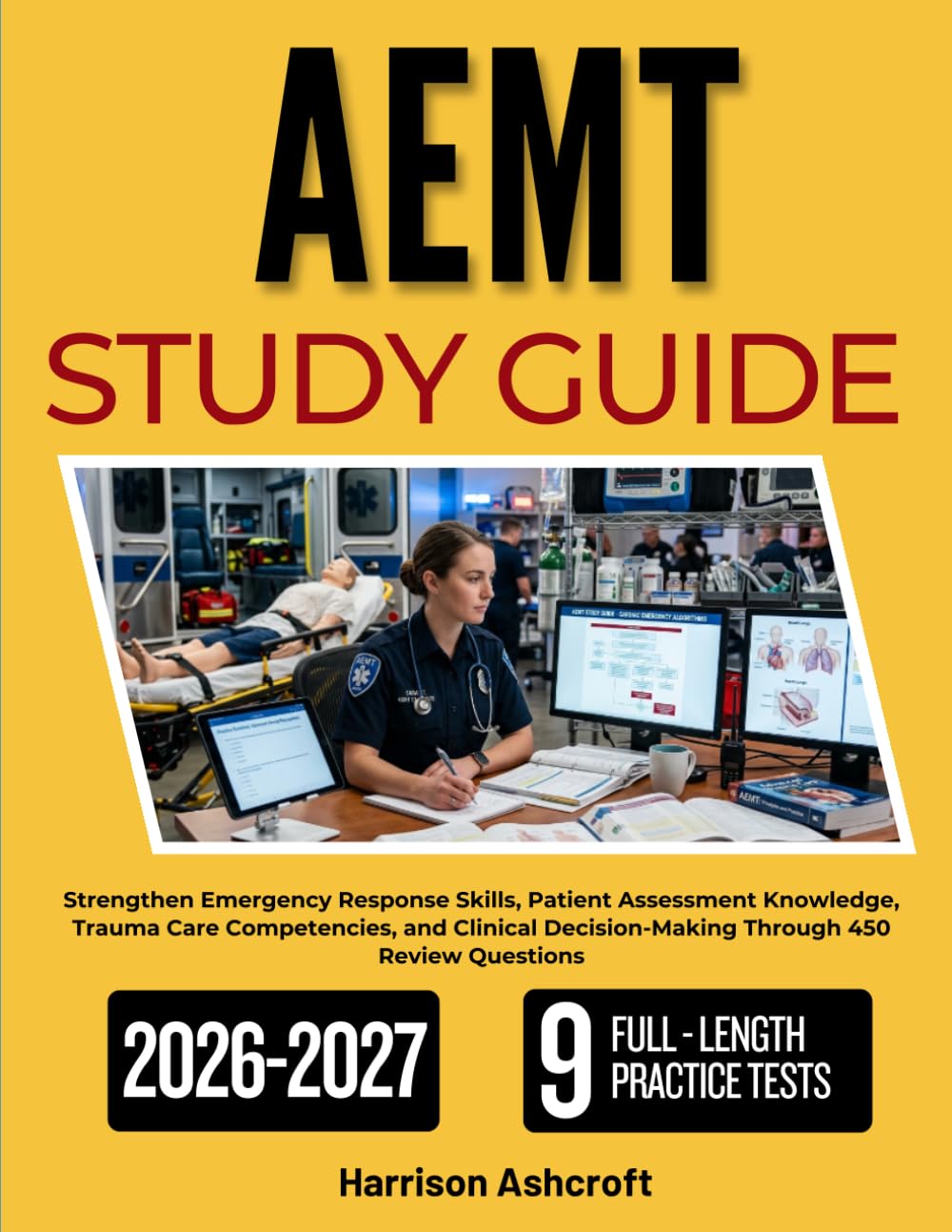 AEMT STUDY GUIDE 2026-2027: Strengthen Emergency Response Skills, Patient Assessment Knowledge, Trauma Care Competencies, and Clinical Decision-Making Through 450 Review Questions