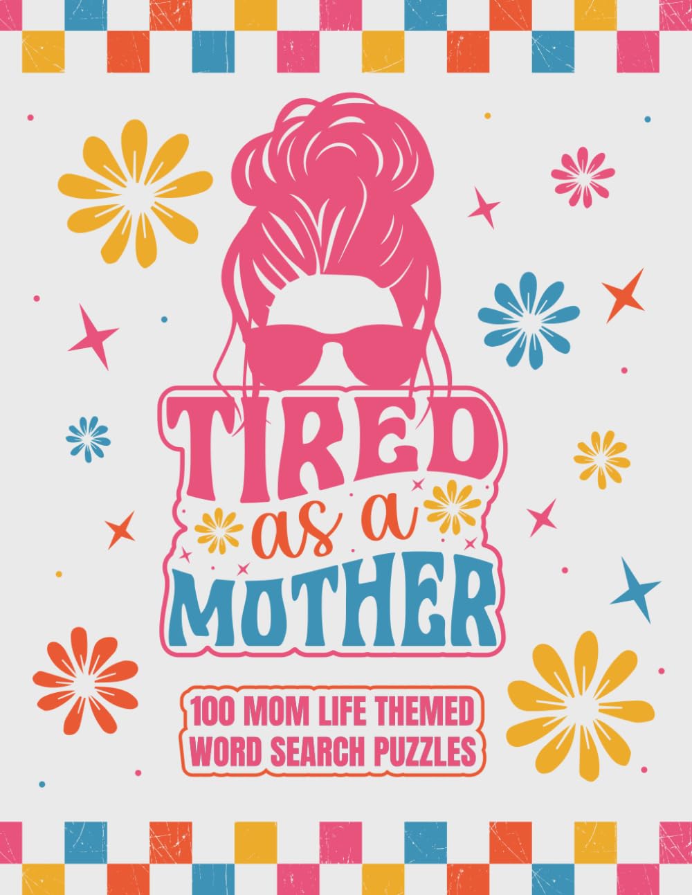 Tired as a Mother: Mom Life Word Search Puzzle Book for Adults: 100 Funny & Relatable Puzzles for Tired Moms – A Stress-Relieving Activity Book Full of Real-Life Mom Moments
