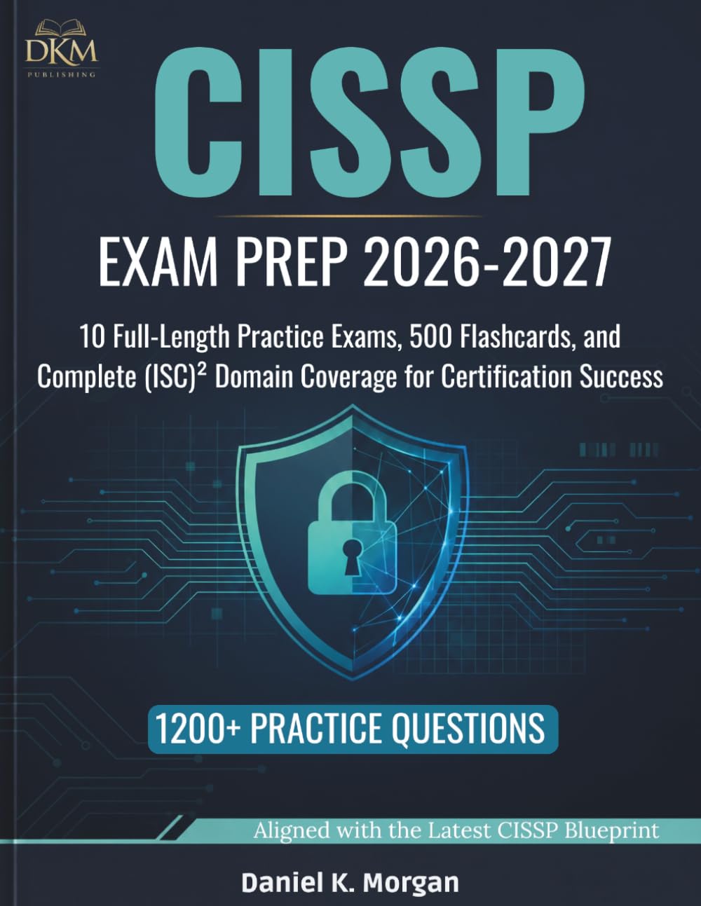 CISSP EXAM PREP 2026-2027: 10 Full-Length Practice Exams, 500 Flashcards, and Complete (ISC)² Domain Coverage for Certification Success