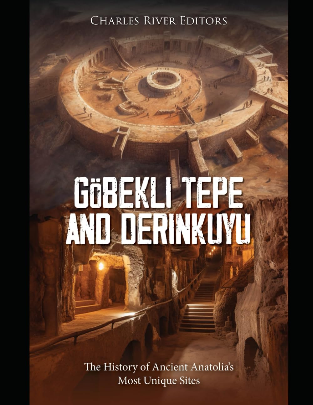 Göbekli Tepe and Derinkuyu: The History of Ancient Anatolia’s Most Unique Sites