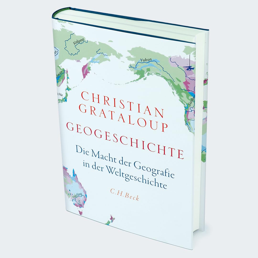 Geogeschichte: Die Macht der Geografie in der Weltgeschichte