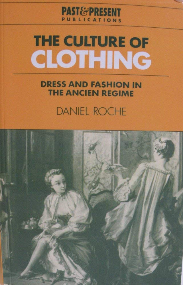 The Culture of Clothing: Dress and Fashion in the Ancien Régime (Past and Present Publications)
