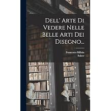 Dell' Arte Di Vedere Nelle Belle Arti Dei Disegno... Italian Edition
