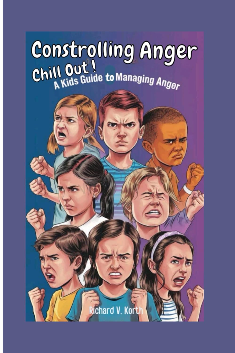Controlling anger: Chill Out! A Kid’s Guide to Managing Anger"