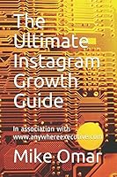 The Ultimate Instagram Growth Guide: Learn how to grow and make money off of your Instagram! 1976883717 Book Cover