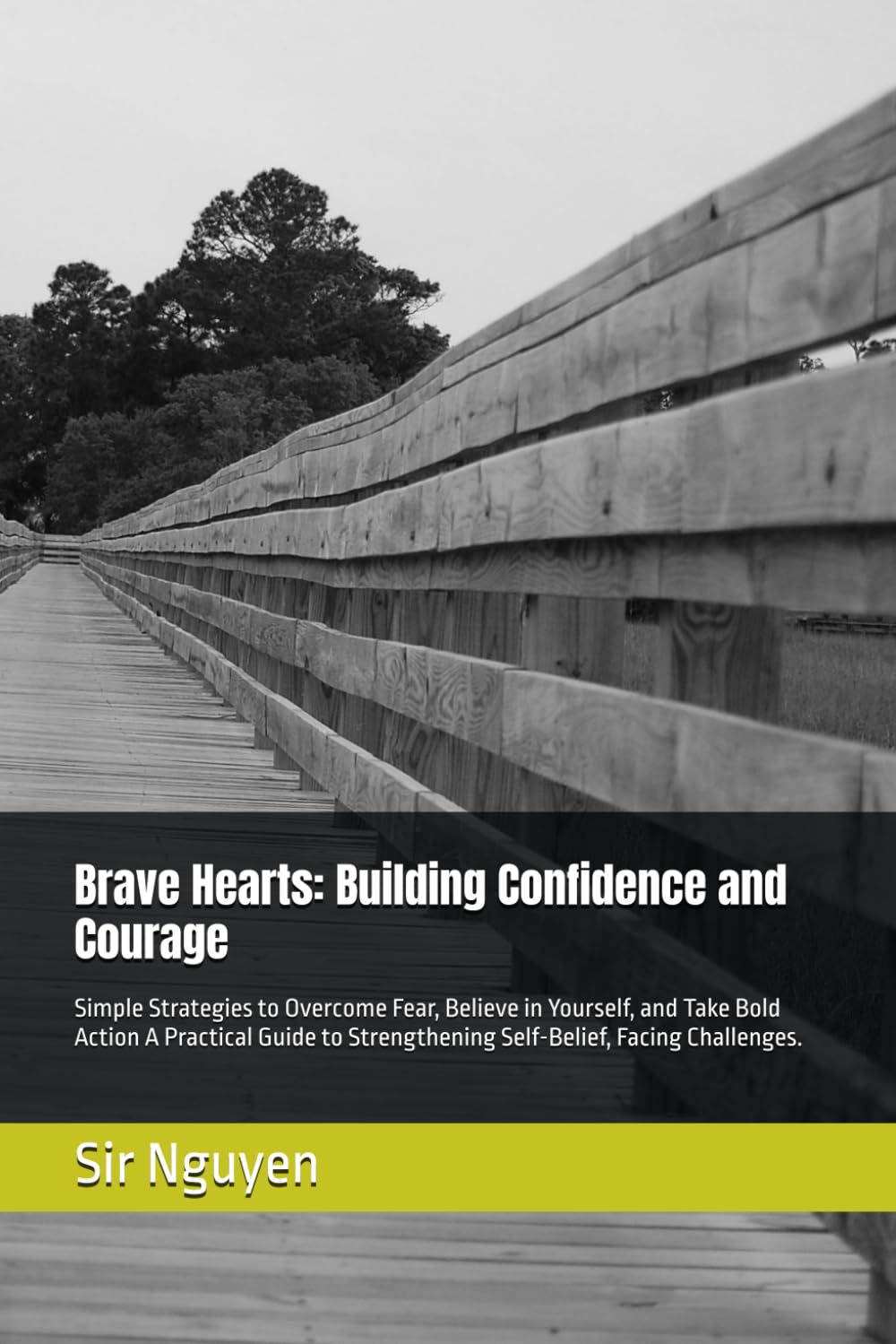 Brave Hearts: Building Confidence and Courage: Simple Strategies to Overcome Fear, Believe in Yourself, and Take Bold Action A Practical Guide to Strengthening Self-Belief, Facing Challenges.