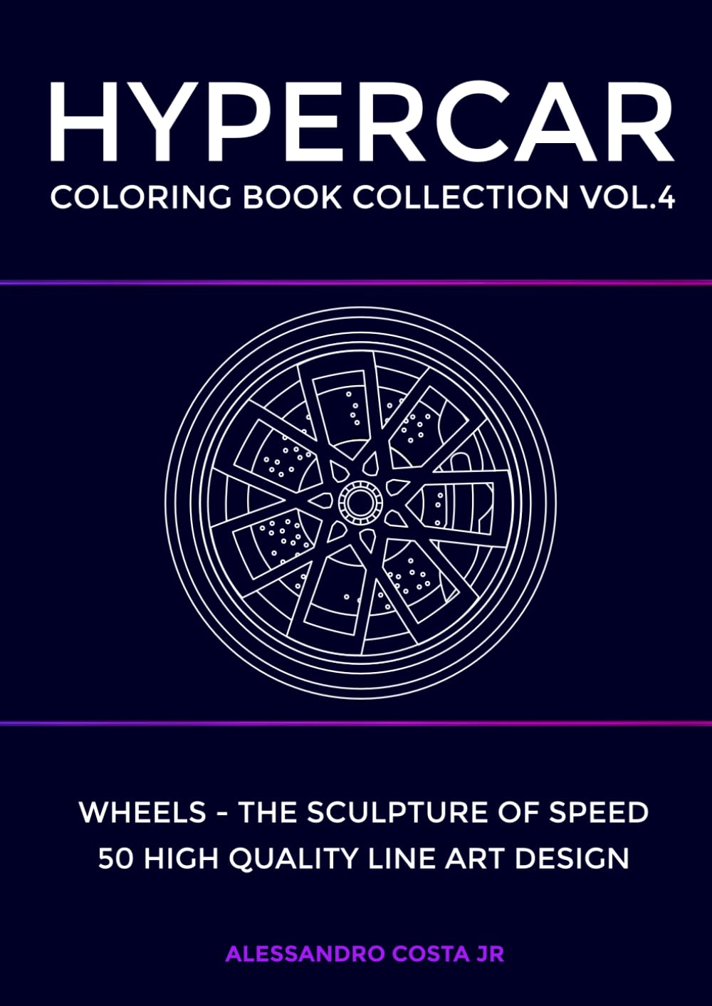HYPERCAR COLORING BOOK COLLECTION - VOL.4 Wheels - the sculpture of speed of luxury supercars for adults: 50 Hand - Drawn Exotic Supercars for Adults . Luxury Hypercar Art for Relaxation & Creativity