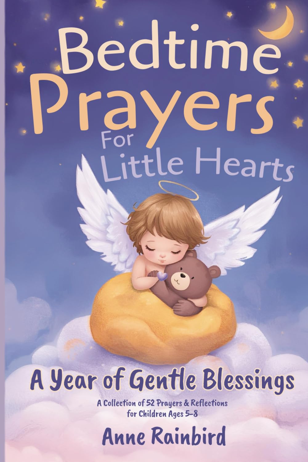 Bedtime Prayers for Little Hearts: A Year of Gentle Blessings. A Collection of 52 Prayers & Reflections for Children Ages 5-8