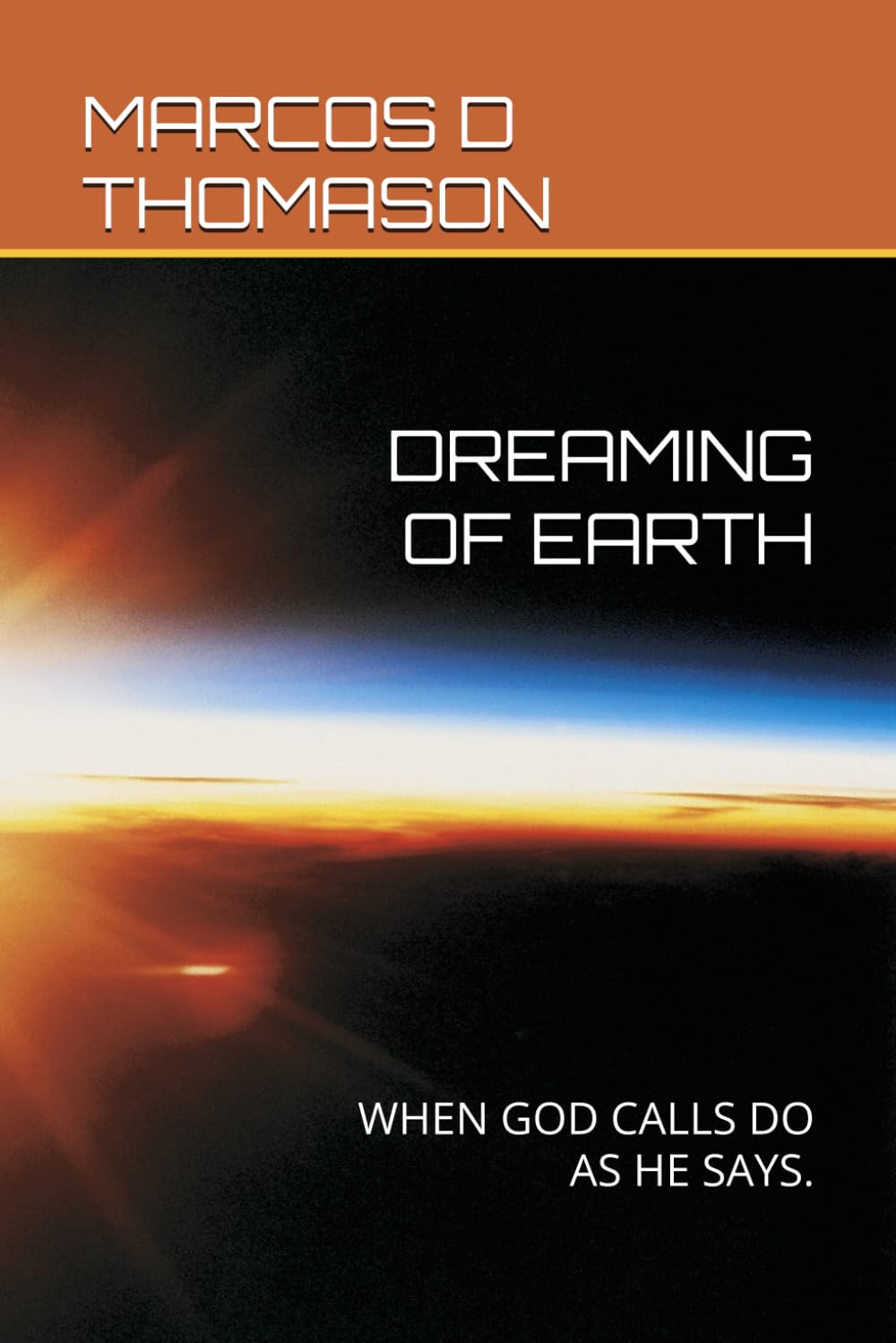 DREAMING OF EARTH: WHEN GOD CALLS DO AS HE SAYS.